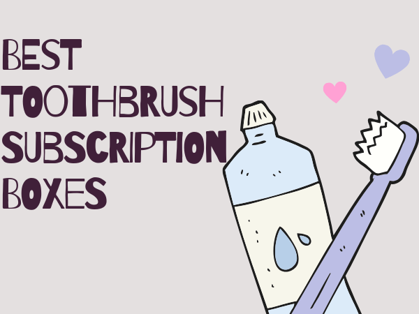 Best Toothbrush Subscription Boxes